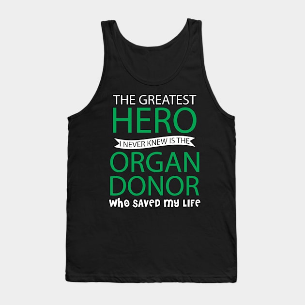 The Greatest Hero I Never Knew is The Organ Donor Tank Top by SWArtistZone